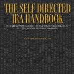 The Self Directed IRA Handbook: An Authoritative Guide For Self Directed Retirement Plan Investors and Their Advisors